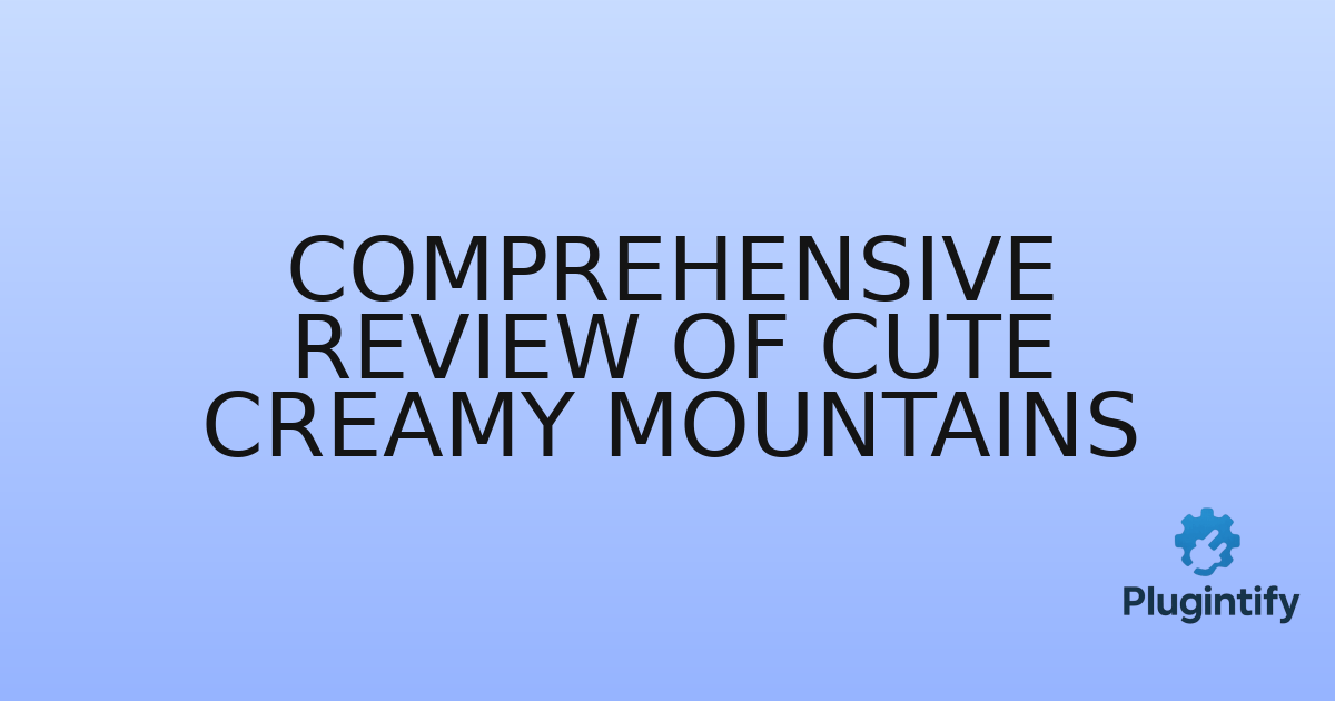 You are currently viewing Comprehensive Review of Cute Creamy Mountains