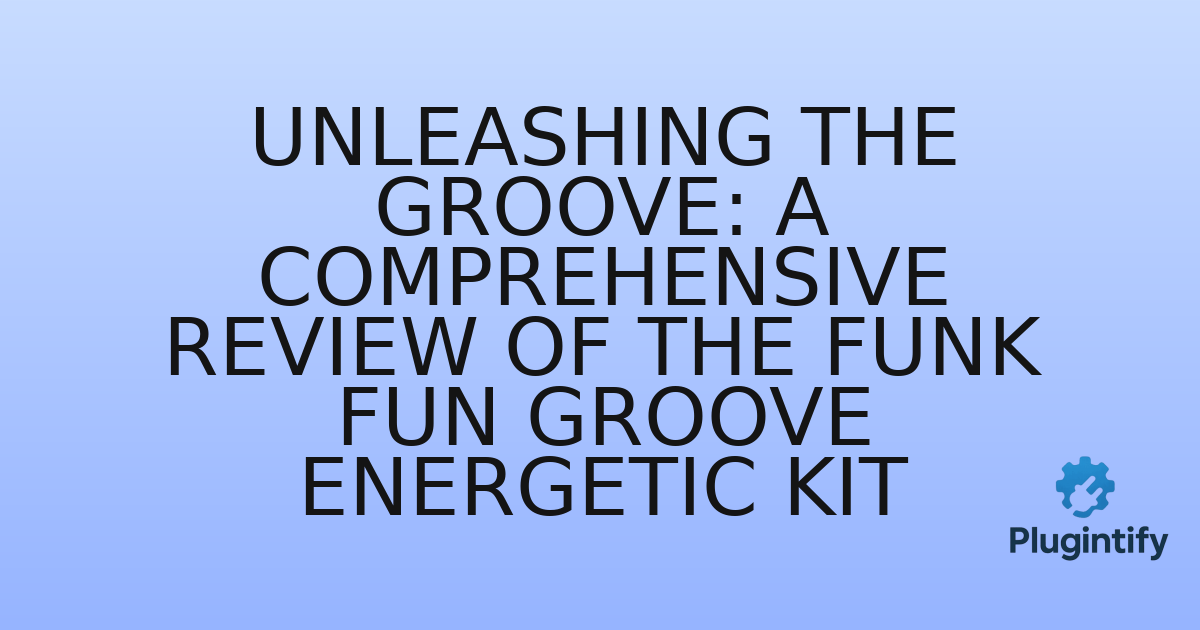 You are currently viewing Unleashing the Groove: A Comprehensive Review of the Funk Fun Groove Energetic Kit