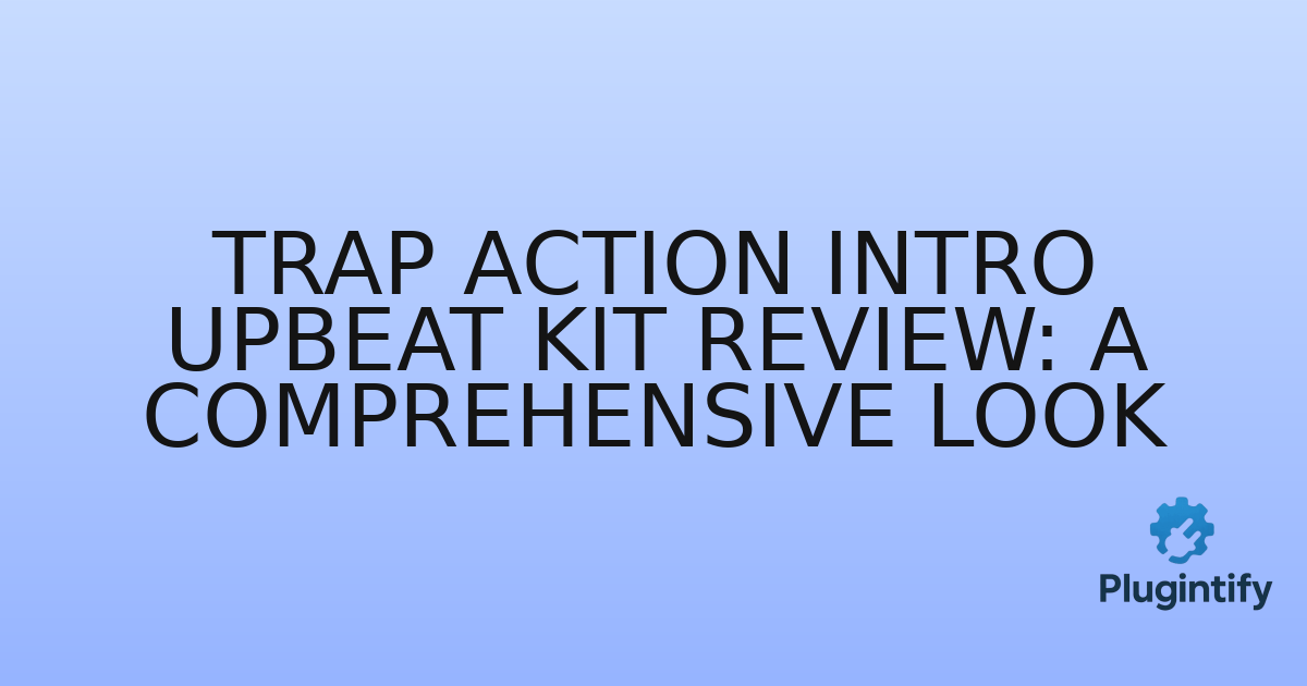 You are currently viewing Trap Action Intro Upbeat Kit Review: A Comprehensive Look