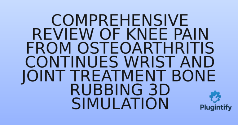 Read more about the article Comprehensive Review of Knee Pain From Osteoarthritis Continues Wrist And Joint Treatment Bone Rubbing 3D Simulation