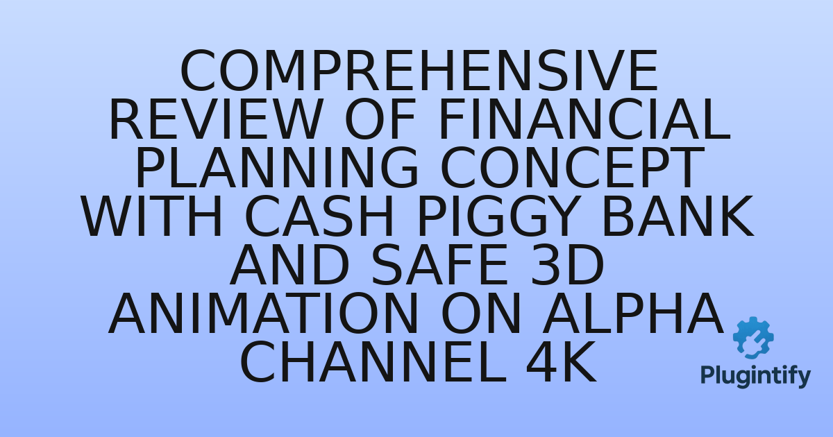 You are currently viewing Comprehensive Review of Financial Planning Concept With Cash Piggy Bank And Safe 3D Animation On Alpha Channel 4K